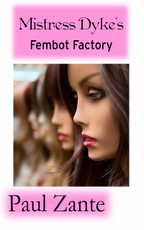 Mistress Dyke's Fembot Factory