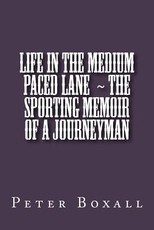 Life in the Medium Paced Lane The Sporting Memoir of a Journeyman