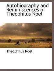 Autobiography and Reminiscences of Theophilus Noel