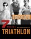 7 Weeks to a Triathlon: The Complete Day-By-Day Program to Train for Your First Race or Improve Your Fastest Time