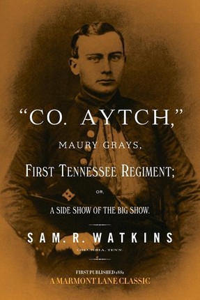 "Co. Aytch": Maury Grays, First Tennessee Regiment
