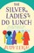 The Silver Ladies Do Lunch