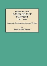 Abstract of Land Grant Surveys, 1761-1791 [augusta & Rockingham Counties, Virginia]
