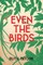 Even the Birds