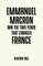 Emmanuel Macron and the two years that changed France