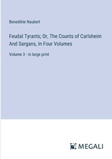 Feudal Tyrants; Or, The Counts of Carlsheim And Sargans, In Four Volumes