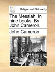 The Messiah. in Nine Books. by John Cameron.