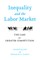 Inequality and the Labor Market