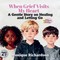 When Grief Visits My Heart