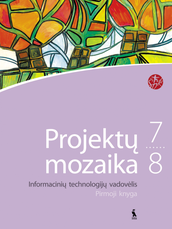 Projektų mozaika. Informacinių technologijų vadovėlis 7-8 klasei. Pirmoji knyga (serija „Šok“)
