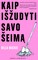 Kaip išžudyti savo šeimą