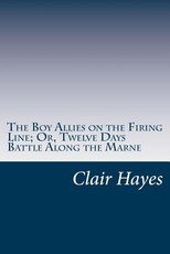 The Boy Allies on the Firing Line; Or, Twelve Days Battle Along the Marne
