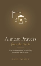 Almost Prayers from the Porch