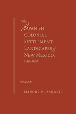 The Spanish Colonial Settlement Landscapes of New Mexico, 1598-1680