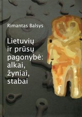 Lietuvių ir prūsų pagonybė: alkai, žyniai, stabai
