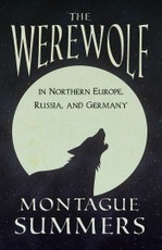 The Werewolf In Northern Europe, Russia, and Germany (Fantasy and Horror Classics)