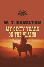 My Sixty Years on the Plains