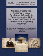 Nekoosa Papers, Inc., Petitioner V. Equal Employment Opportunity Commission Et Al. U.S. Supreme Court Transcript of Record with Supporting Pleadings