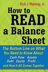 How to Read a Balance Sheet: The Bottom Line on What You Need to Know about Cash Flow, Assets, Debt, Equity, Profit...and How It All Comes Together