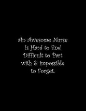 An Awesome Nurse Is Hard to find Difficult to Part with & impossible to Forget