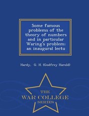 Some Famous Problems of the Theory of Numbers and in Particular Waring's Problem; An Inaugural Lectu - War College Series