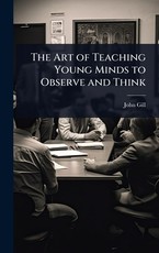 The Art of Teaching Young Minds to Observe and Think