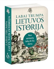 Labai trumpa Lietuvos istorija: nuo seniausių laikų iki šių dienų