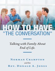How to Have "the Conversation": Talking With Family About End of Life.