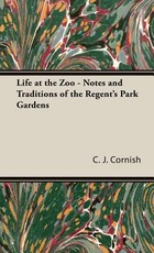 Life at the Zoo - Notes and Traditions of the Regent's Park Gardens