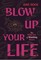 Blow Up Your Life