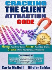 Cracking The Client Attraction Code: Master Your Inner Game, Attract Your Ideal Clients, Create Infinite Abundance And Prosperity