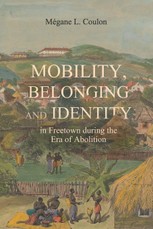Mobility, Belonging and Identity in Freetown during the Era of Abolition