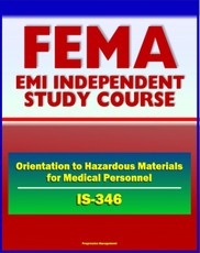 21st Century FEMA Study Course: An Orientation to Hazardous Materials for Medical Personnel (IS-346)