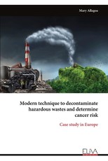 Modern technique to decontaminate hazardous wastes and determine cancer risk