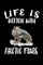Life Is Better With Arctic Foxes