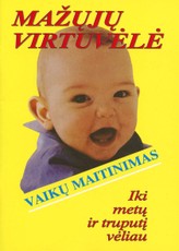 Mažųjų virtuvėlė. Vaikų maitinimas iki metų ir truputį vėliau