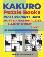 Kakuro Puzzle Book Hard Cross Product - 200 Mind Teasers Puzzle - Large Print - Book 1
