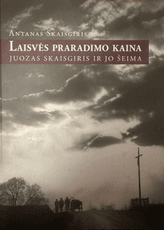 Laisvės praradimo kaina. Juozas Skaisgiris ir jo šeima