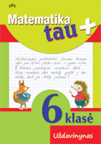 Matematika tau Plius. 6 klasė. Uždavinynas Matematika tau Plius. 6 klasė. Uždavinynas