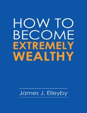 How to Become Extremely Wealthy