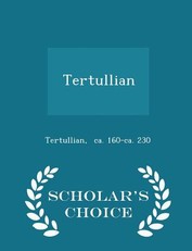 Tertullian - Scholar's Choice Edition
