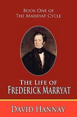 The Life of Frederick Marryat (Book One of the Marryat Cycle)