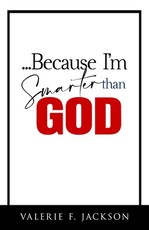 ...Because I'm Smarter Than God