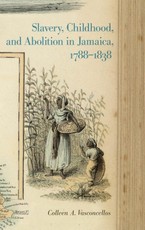 Slavery, Childhood, and Abolition in Jamaica, 1788-1838
