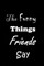 The Funny Things Friends Say