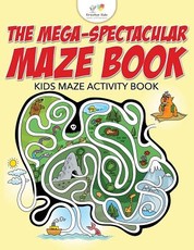 The Mega-Spectacular Maze Book