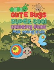 Cute Bugs Super Cool Coloring Book For Young Kids