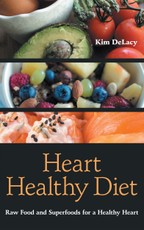 Heart Healthy Diet: Raw Food and Superfoods for a Healthy Heart