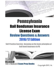 Pennsylvania Bail Bondsman Insurance License Exam Review Questions & Answers 2016/17 Edition