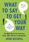 What to Say to Get Your Way